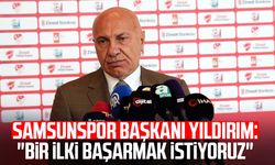Samsunspor Başkanı Yüksel Yıldırım: "Bir ilki başarmak istiyoruz"