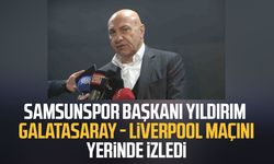 Samsunspor Başkanı Yüksel Yıldırım, Galatasaray-Liverpool maçını yerinde izledi