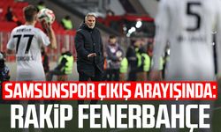 Samsunspor çıkış arayışında: Rakip Fenerbahçe