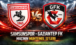 Samsunspor - Gaziantep FK maçının muhtemel 11'leri