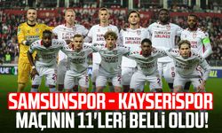 Samsunspor - Kayserispor maçının 11'leri belli oldu!