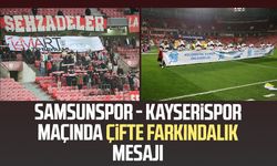 Samsunspor - Kayserispor maçında çifte farkındalık mesajı