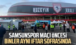 Samsunspor maçı öncesi binler aynı iftar sofrasında