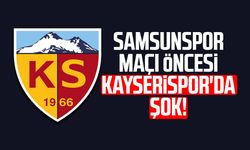 Samsunspor maçı öncesi Kayserispor'da şok!