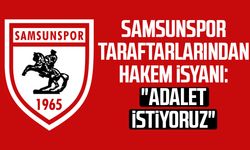 Samsunspor taraftarlarından hakem isyanı: "Adalet istiyoruz"