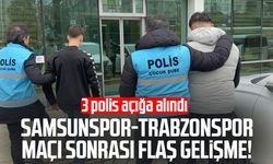 Samsunspor-Trabzonspor maçı sonrası flaş gelişme! 3 polis açığa alındı