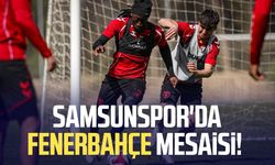 Samsunspor'da Fenerbahçe mesaisi! Hazırlıklar başladı