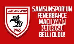 Samsunspor'un Fenerbahçe maçı kamp kadrosu belli oldu!