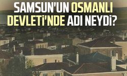 Samsun'un Osmanlı Devleti'nde adı neydi?