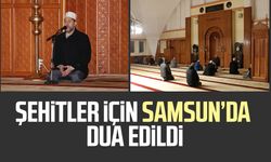 Şehitler için Samsun’da dua edildi