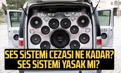 Ses sistemi cezası ne kadar? Ses sistemi yasak mı?
