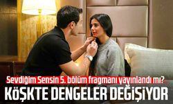 Sevdiğim Sensin 5. bölüm fragmanı yayınlandı mı? Köşkte dengeler değişiyor
