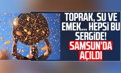 Toprak, su ve emek… Hepsi bu sergide! Samsun’da açıldı