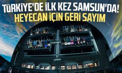 Türkiye'de ilk kez Samsun'da! Heyecan için geri sayım