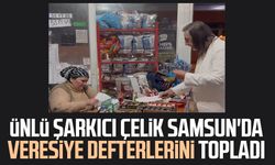 Ünlü şarkıcı Çelik Samsun'da veresiye defterlerini topladı