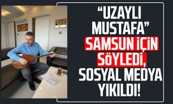 “Uzaylı Mustafa” Samsun için söyledi, sosyal medya yıkıldı!