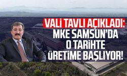 Vali Orhan Tavlı açıkladı: MKE Samsun’da o tarihte üretime başlıyor!
