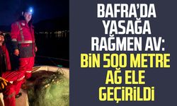 Bafra’da yasağa rağmen av: Bin 500 metre ağ ele geçirildi