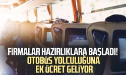 Firmalar hazırlıklara başladı! Otobüs yolculuğuna ek ücret geliyor