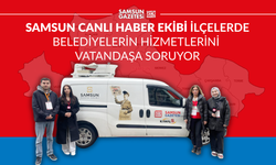 Samsun Canlı Haber ekibi ilçelerde belediye hizmetlerini soruyor