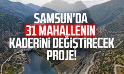 Samsun'da 31 mahallenin kaderini değiştirecek proje!