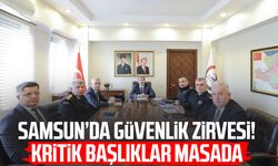 Samsun’da güvenlik zirvesi! Kritik başlıklar masada