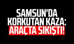 Samsun'da korkutan kaza: Araçta sıkıştı!