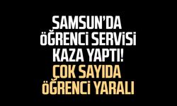 Samsun’da öğrenci servisi kaza yaptı! 12 yaralı