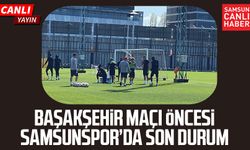 Başakşehir maçı öncesi Samsunspor’da son durum