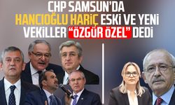 CHP Samsun’da Neslihan Hancıoğlu hariç eski ve yeni vekiller "Özgür Özel" dedi