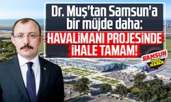 Dr. Mehmet Muş'tan Samsun'a bir müjde daha: Havalimanı projesinde ihale tamam!