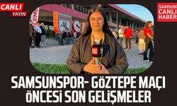 Samsunspor - Göztepe maçı öncesinde son gelişmeler