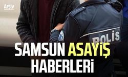 Samsun asayiş haberleri 3 Mayıs Pazar