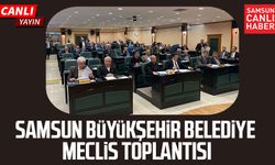 Samsun Büyükşehir Belediye Meclis Toplantısı 11 Mayıs Pazartesi