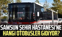 Samsun Şehir Hastanesi’ne hangi otobüsler gidiyor? İşte giden hatlar