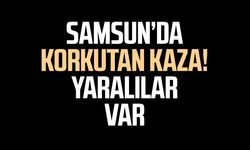 Samsun’da korkutan kaza! Yaralılar var