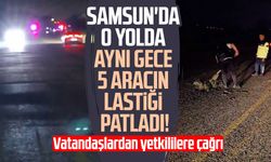 Samsun'da o yolda aynı gece 5 aracın lastiği patladı! Vatandaşlardan yetkililere çağrı