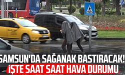 Samsun'da sağanak yağmur bastıracak! İşte saatlik hava durumu
