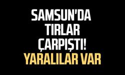 Samsun’da iki tır çarpıştı: 2 yaralı