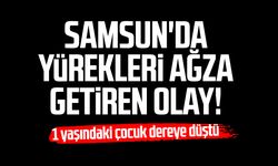Samsun'da yürekleri ağza getiren olay! Çocuk dereye düştü