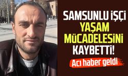 Samsunlu 4 çocuk babası Aziz Nacaksız'dan kahreden haber
