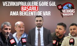 Vezirköprülülere göre Murat Gül başarılı ama beklenti de var