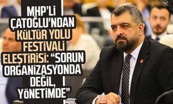 MHP'li Ahmet Çağdaş Çatoğlu'ndan Kültür Yolu Festivali eleştirisi