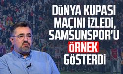 Dünya Kupası maçını izledi, Samsunspor'u örnek gösterdi