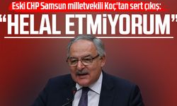 Eski CHP Samsun milletvekili Haluk Koç'tan sert çıkış: "Helal etmiyorum"