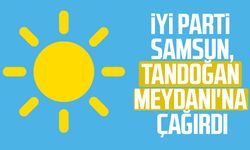 İYİ Parti Samsun, Tandoğan Meydanı'na çağırdı