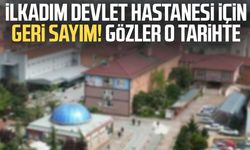 İlkadım Devlet Hastanesi için geri sayım! Gözler o tarihte