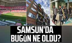 Samsun'da bugün ne oldu? 4 Haziran Perşembe