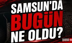 Samsun'da bugün ne oldu? 13 Haziran Cumartesi