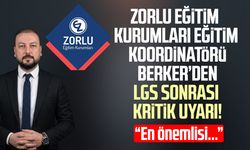 Zorlu Eğitim Kurumları Eğitim Koordinatörü Berkay Berker'den LGS sonrası kritik uyarı